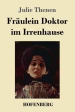 FR ULEIN DOKTOR IM IRRENHAUSE af Julie Thenen