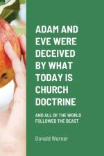 Adam and Eve Were Deceived by What Today Is Church Doctrine af Donald Werner