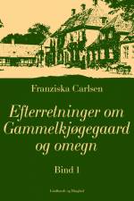 Efterretninger om Gammelkjøgegaard og omegn. Bind 1 af Franziska Carlsen