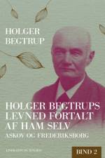 Holger Begtrups levned fortalt af ham selv. Bind 2. Askov og Frederiksborg af Holger Begtrup