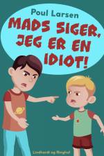 Mads siger, jeg er en idiot! af Poul Larsen