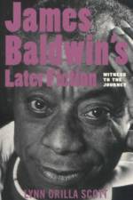 James Baldwin's Later Fiction af Lynn O. Scott