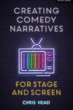 Creating Comedy Narratives for Stage and Screen af Chris (Bath Spa University Head