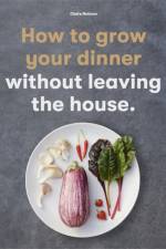 How to Grow Your Dinner af Claire Ratinon