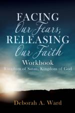 Facing Our Fears, Releasing Our Faith af Deborah A Ward