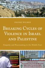 Breaking Cycles of Violence in Israel and Palestine af Franke Wilmer