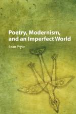 Poetry, Modernism, and an Imperfect World af Sean Pryor