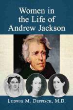 Women in the Life of Andrew Jackson af Ludwig M. Deppisch