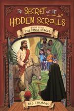 The Secret of the Hidden Scrolls: The Final Scroll, Book 9 af M.J. Thomas