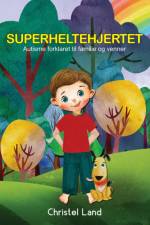 Superheltehjertet: autisme forklaret til familie og venner (dreng) af Christel Land