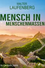 Mensch in Menschenmassen - Ein Chinaroman af Walter Laufenberg