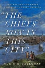 The Chiefs Now in This City af Colin G. (John Kimball Jr. 1943 Professor of History and Native American Studies Calloway