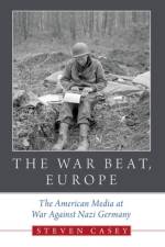 The War Beat, Europe af Steven (Professor of International History Casey