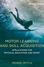 Motor Learning and Skill Acquisition af Michael (Footscray Spittle