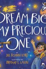 Dream Big, My Precious One af Jill R. Lord