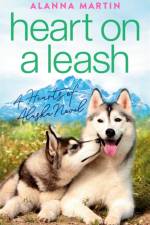 Heart on a Leash af Alanna Martin