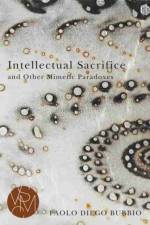 Intellectual Sacrifice and Other Mimetic Paradoxes af Paolo Diego Bubbio