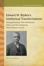 Edward W. Blyden's Intellectual Transformations af Harry N. K. Odamtten