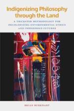 Indigenizing Philosophy through the Land af Brian Burkhart