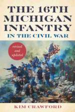 The 16th Michigan Infantry in the Civil War, Revised and Updated af Kim Crawford