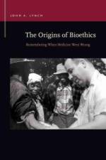 The Origins of Bioethics af John A. Lynch