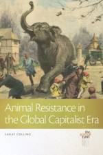 Animal Resistance in the Global Capitalist Era af Sarat Colling