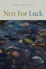 Not For Luck af Derek Sheffield