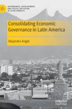 Consolidating Economic Governance in Latin America af Alejandro Angel