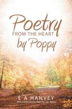 Poetry from the Heart by Poppy af E A Hanvey