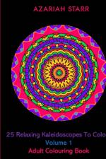 25 Relaxing Kaleidoscopes To Colour Volume 1 af Azariah Starr