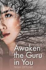 Awaken the Guru in You af Trish Ottone