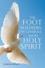 Foot Soldiers, the Generals, and the Holy Spirit af Charles Money