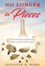 No Longer in Pieces af Jennifer R Ward