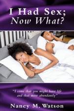 I Had Sex; Now What? af Nancy M Watson