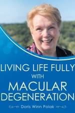 Living Life Fully with Macular Degeneration af Doris Winn Polak