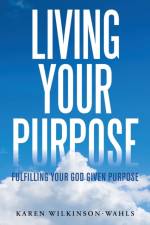 Living Your Purpose af Karen Wilkinson-Wahls