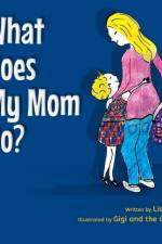 What Does My Mom Do?