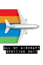 All My Aircraft Spotting Shit af Alice Devon