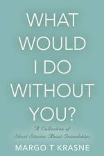 What Would I Do Without You? af Margo T Krasne