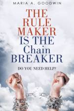 Rule Maker Is the Chain Breaker af Maria A Goodwin