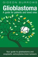 Glioblastoma - A guide for patients and loved ones af Gideon D Burrows