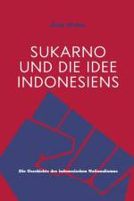 Sukarno und die Idee Indonesiens af Axel Weber