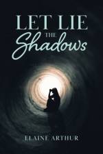 Let Lie the Shadows af Elaine Arthur