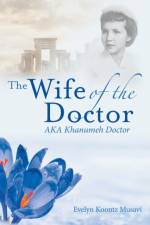 Wife of the Doctor Aka Khanumeh Doctor af Evelyn Koontz Musavi