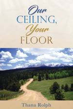 Our Ceiling, Your Floor af Thana Rolph