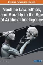 Machine Law, Ethics, and Morality in the Age of Artificial Intelligence