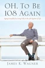 OH, To Be 108 Again af James K Wagner