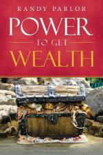 Power to Get Wealth af Randy Parlor