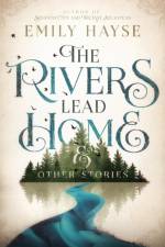 Rivers Lead Home and Other Stories af Emily Hayse