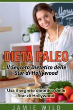 Dieta Paleo - Il Segreto Dietetico delle Star di Hollywood af Jamie Wild